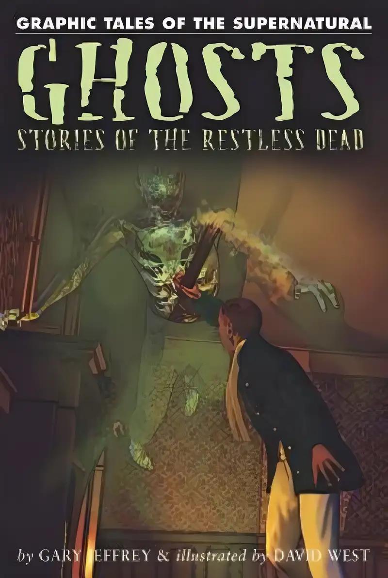 Ghosts: Stories of the Restless Dead (Graphic Tales of the Supernatural)