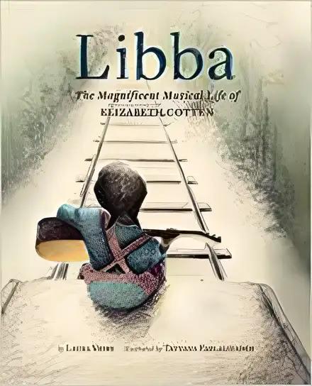 Libba: The Magnificent Musical Life of Elizabeth Cotten