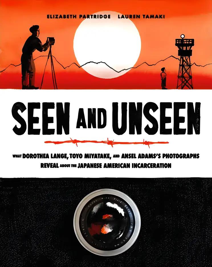 Seen and Unseen: What Dorothea Lange, Toyo Miyatake, and Ansel Adams's Photographs Reveal About the Japanese American Incarceration