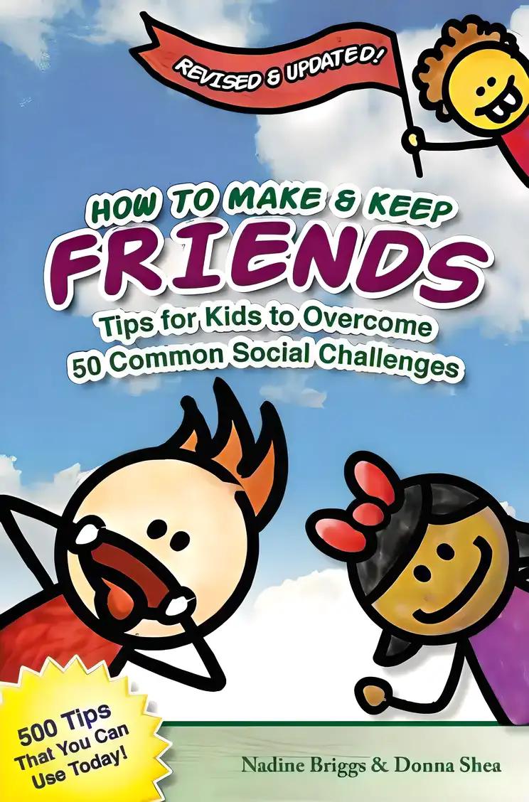 How to Make & Keep Friends: Tips for Kids to Overcome 50 Common Social Challenges