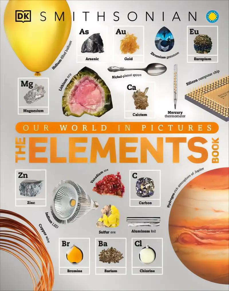 The Elements Book: A Visual Encyclopedia of the Periodic Table (DK Our World in Pictures)