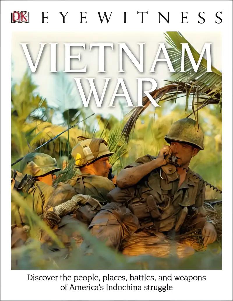 Eyewitness Vietnam War: Discover the People, Places, Battles, and Weapons of America's Indochina Struggl (DK Eyewitness)