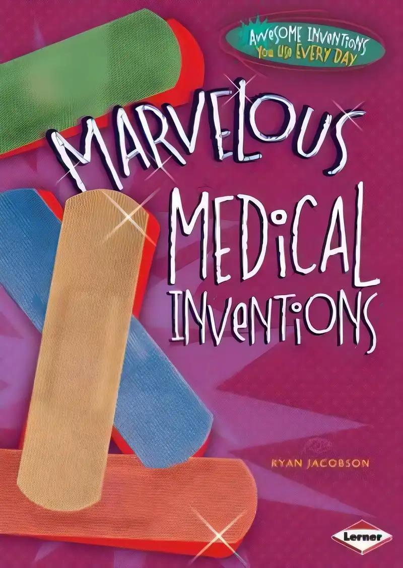 Marvelous Medical Inventions (Awesome Inventions You Use Every Day)