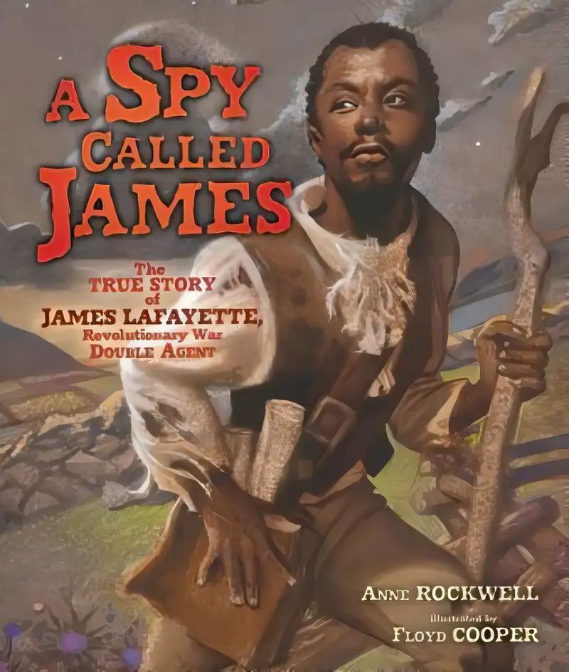 A Spy Called James: The True Story of James Lafayette, Revolutionary War Double Agent