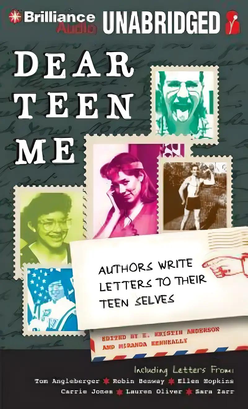 Dear Teen Me: Authors Write Letters to Their Teen Selves (True Stories)