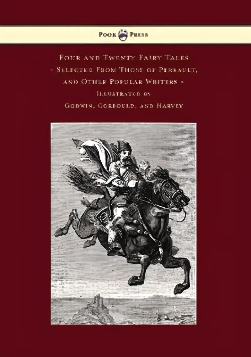 Four and Twenty Fairy Tales, Selected From Those of Perrault, and Other Popular Writers - Illustrated by Godwin, Corbould, and Harvey