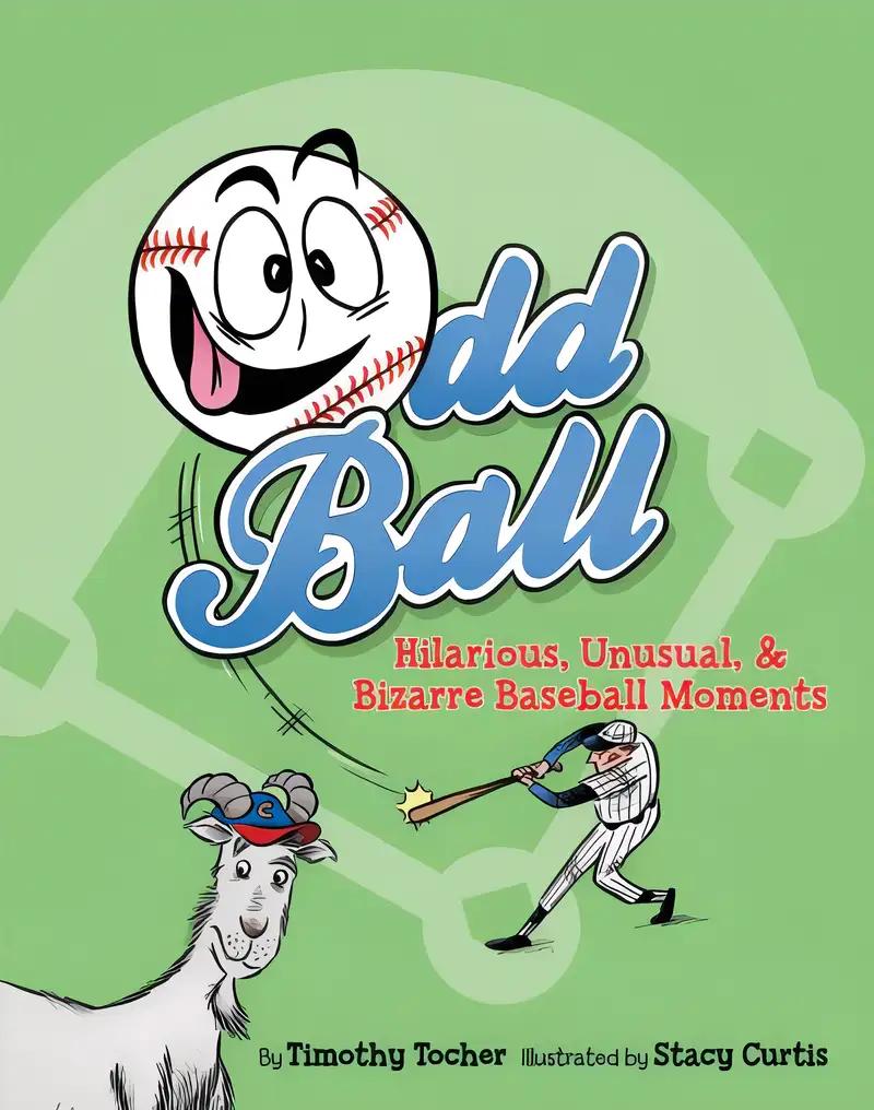 Odd Ball: Hilarious, Unusual, & Bizarre Baseball Moments