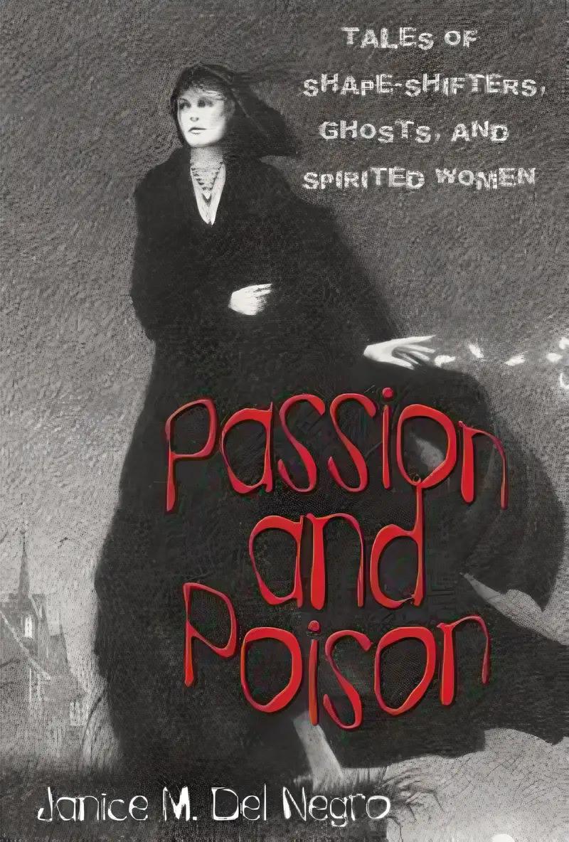 Passion and Poison: Tales Of Shape-Shifters, Ghosts, And Spirited Women