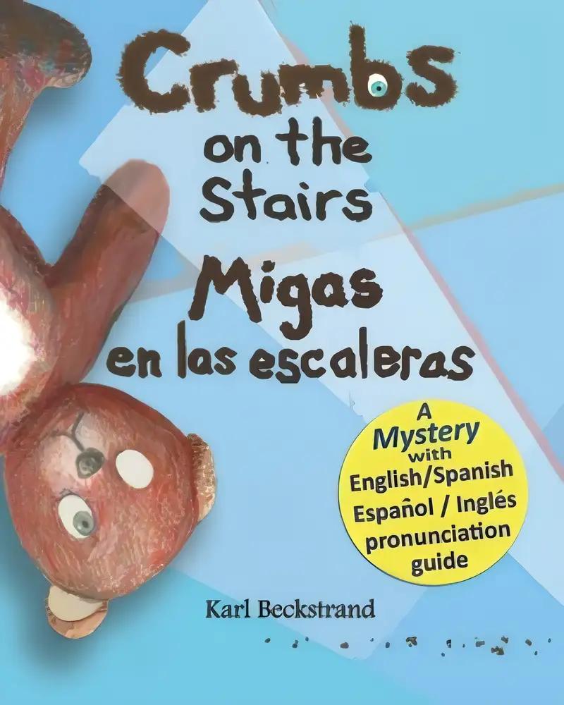 Crumbs on the Stairs - Migas en las escaleras: A Mystery in English & Spanish (Spanish-English Children's Books Book 2)