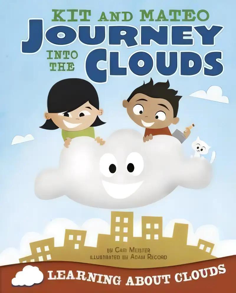 Kit and Mateo Journey into the Clouds: Learning about Clouds (Take It Outside)