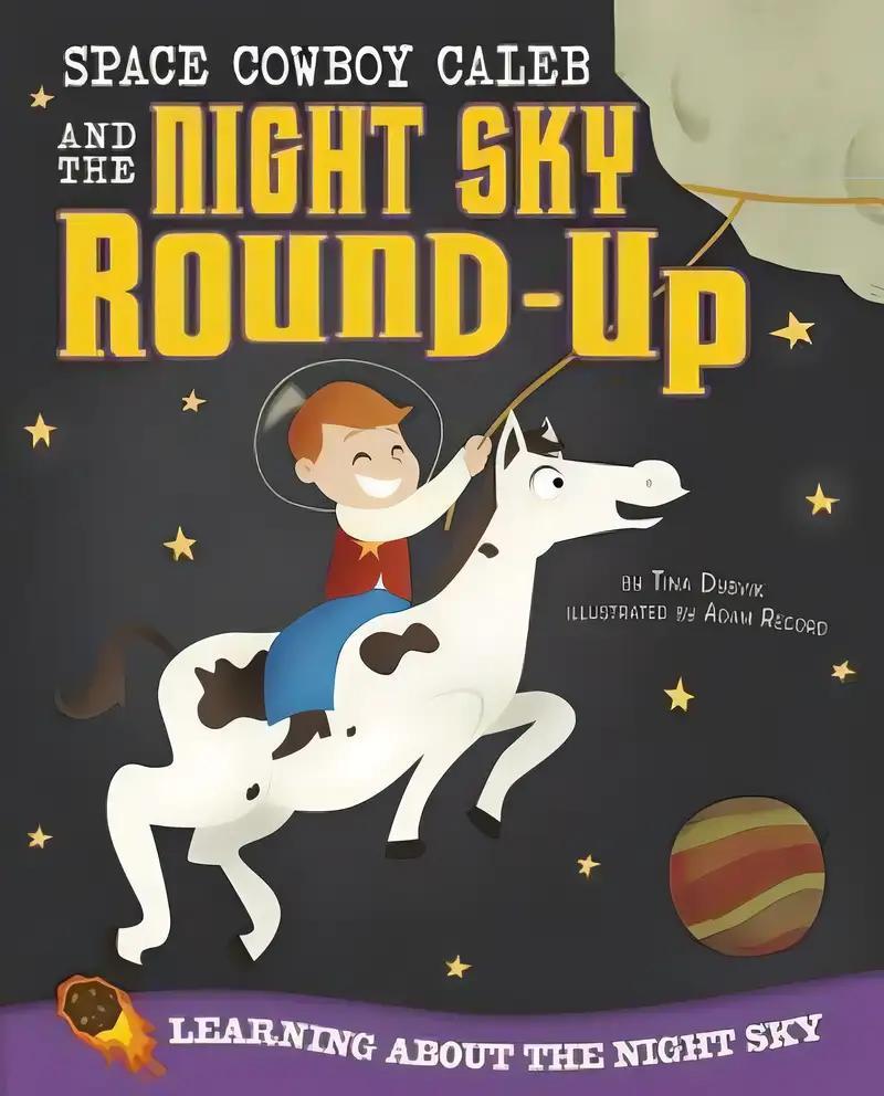 Space Cowboy Caleb and the Night Sky Round-Up: Learning about the Night Sky (Take It Outside)