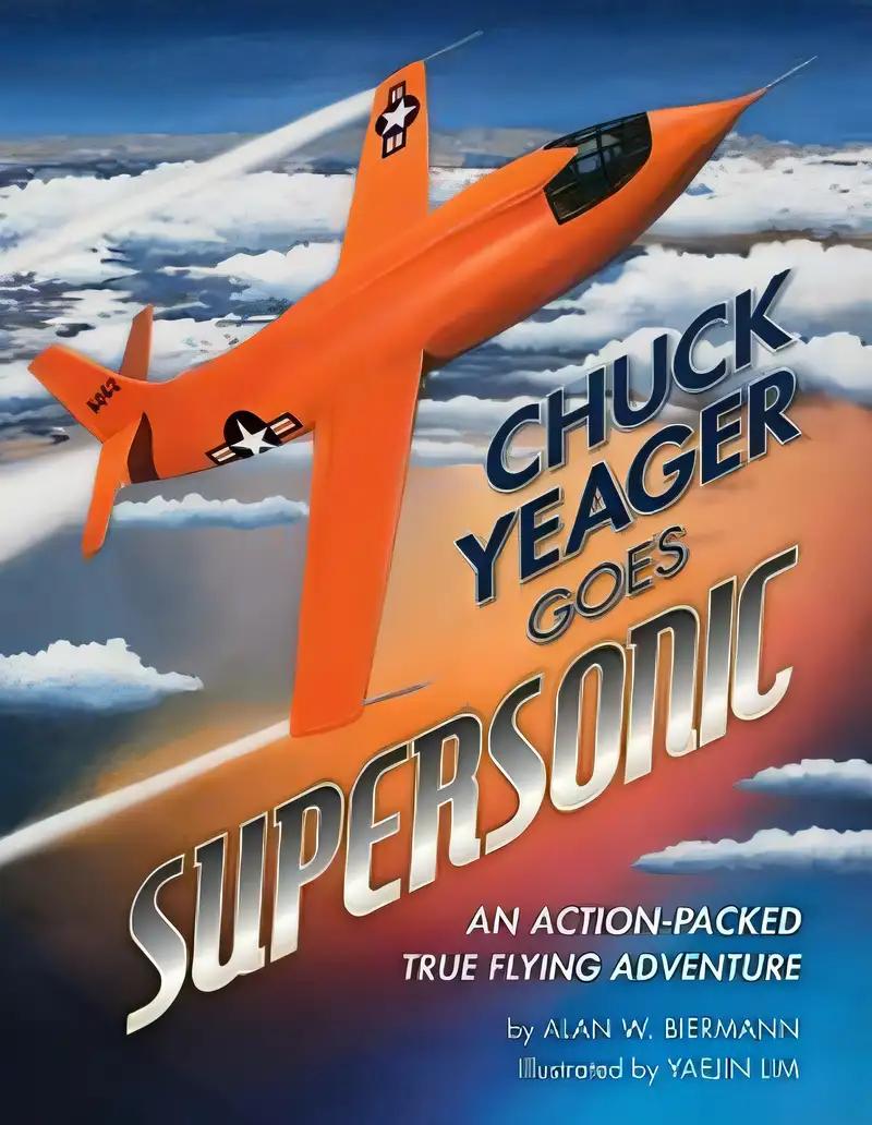 Chuck Yeager Goes Supersonic: An Action-Packed, True Flying Adventure