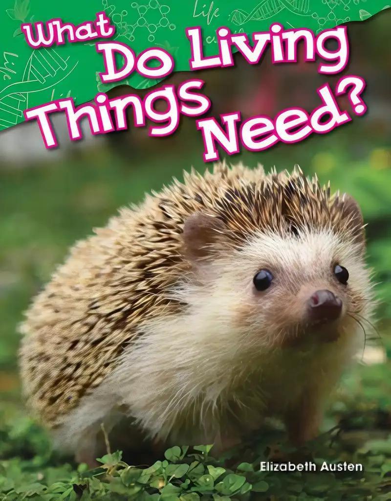 Teacher Created Materials - Science Readers: Content and Literacy: What Do Living Things Need? - Grade K - Guided Reading Level B