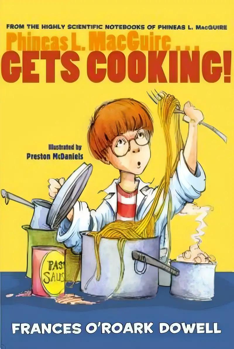 Phineas L. MacGuire . . . Gets Cooking! (From the Highly Scientific Notebooks of Phineas L. MacGuire)