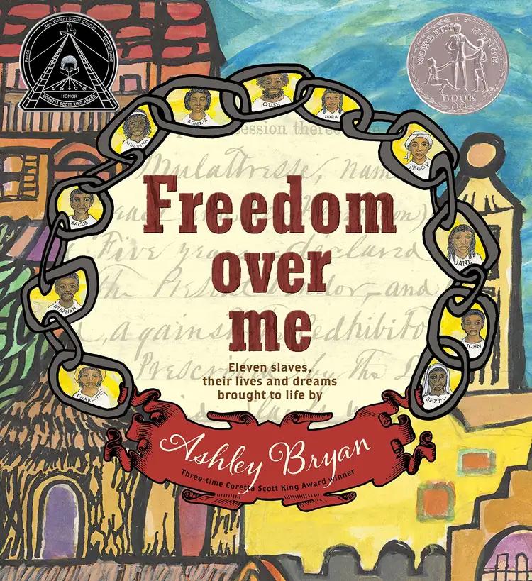 Freedom Over Me: Eleven Slaves, Their Lives and Dreams Brought to Life by Ashley Bryan