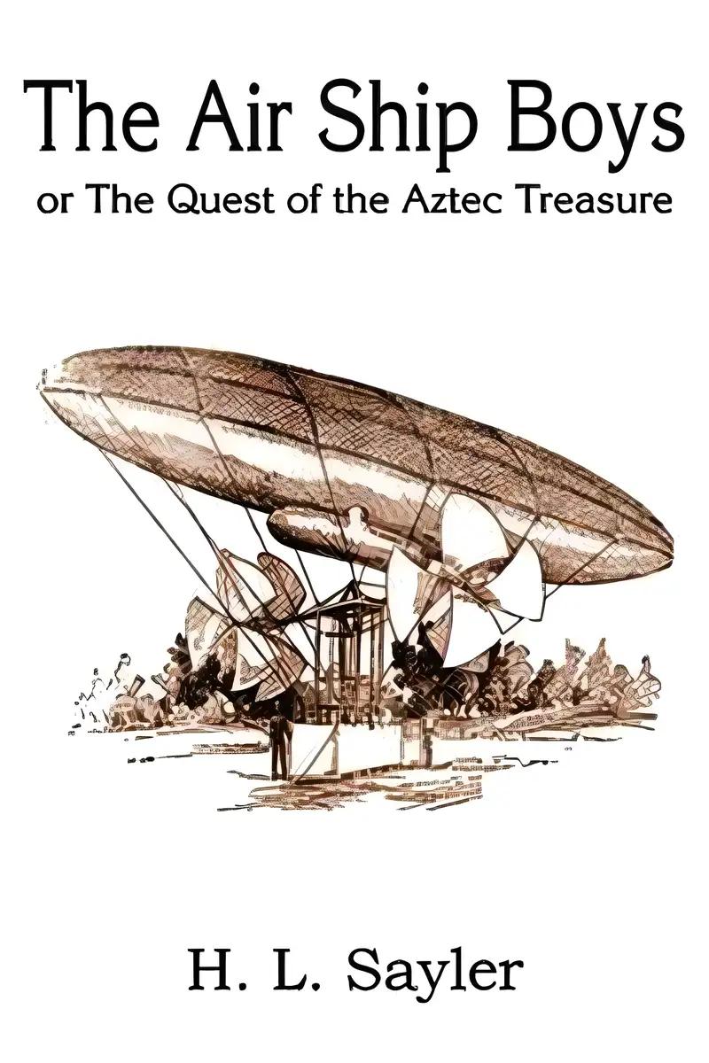 The Air Ship Boys or, the Quest of the Aztec Treasure