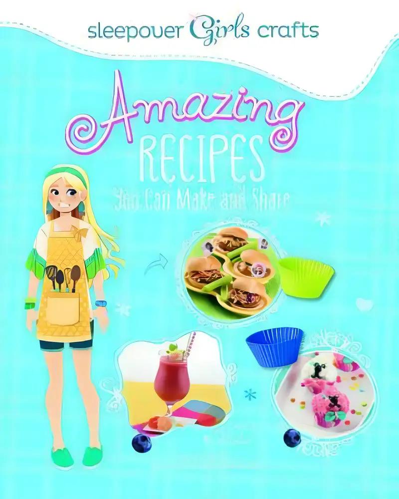 Awesome Recipes You Can Make and Share (Sleepover Girls Crafts)