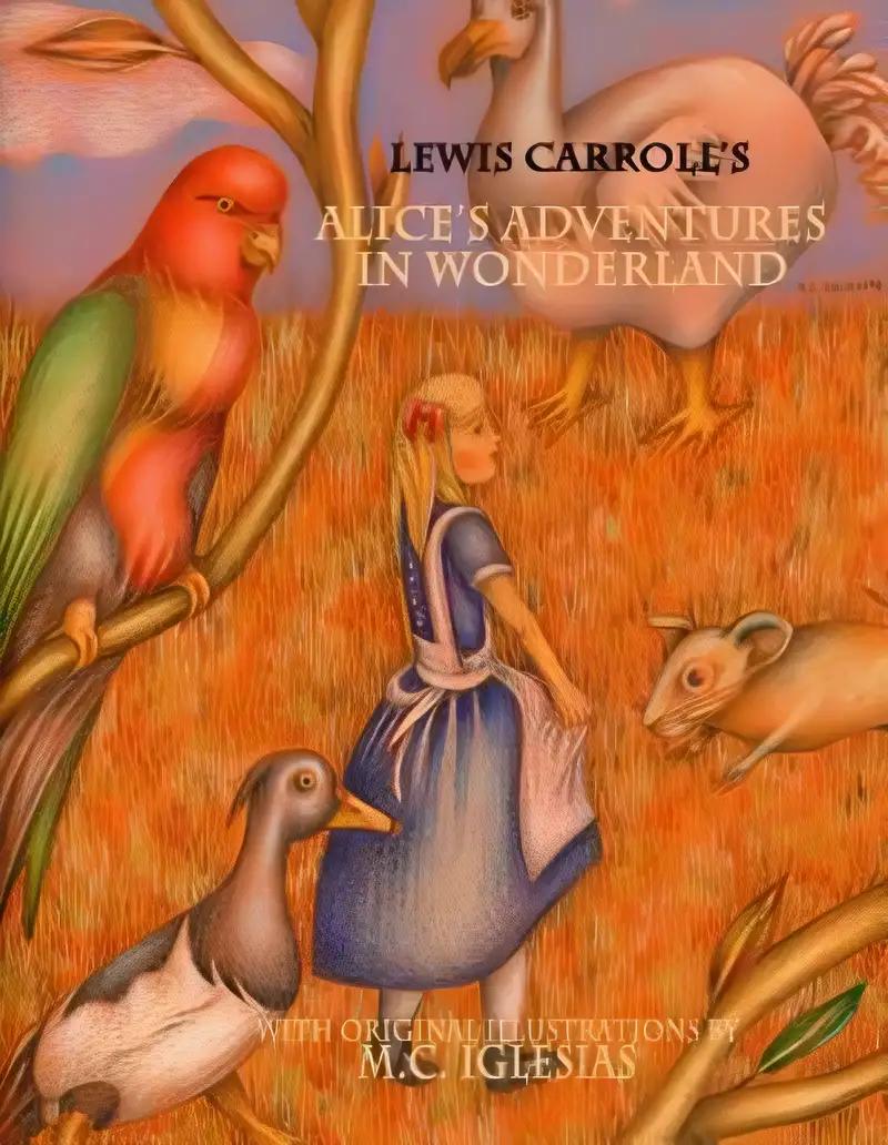 Alice's Adventures in Wonderland: With Original Illustrations by M.C. Iglesias (Classic Fairy Tales Book 1)