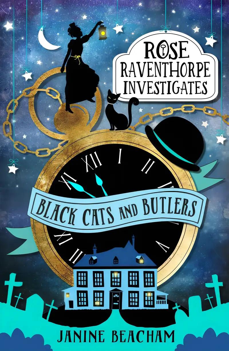 Black Cats and Butlers: Book 1 (Rose Raventhorpe Investigates)