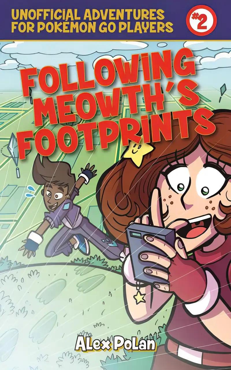 Following Meowth's Footprints: Unofficial Adventures for Pokémon GO Players, Book Two (Unofficial Adventures for Pokemon Go Players)