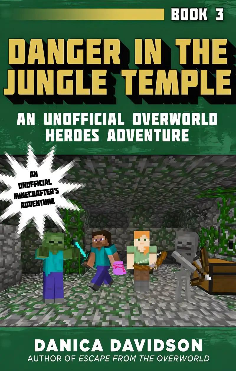 Danger in the Jungle Temple: An Unofficial Overworld Heroes Adventure, Book Three