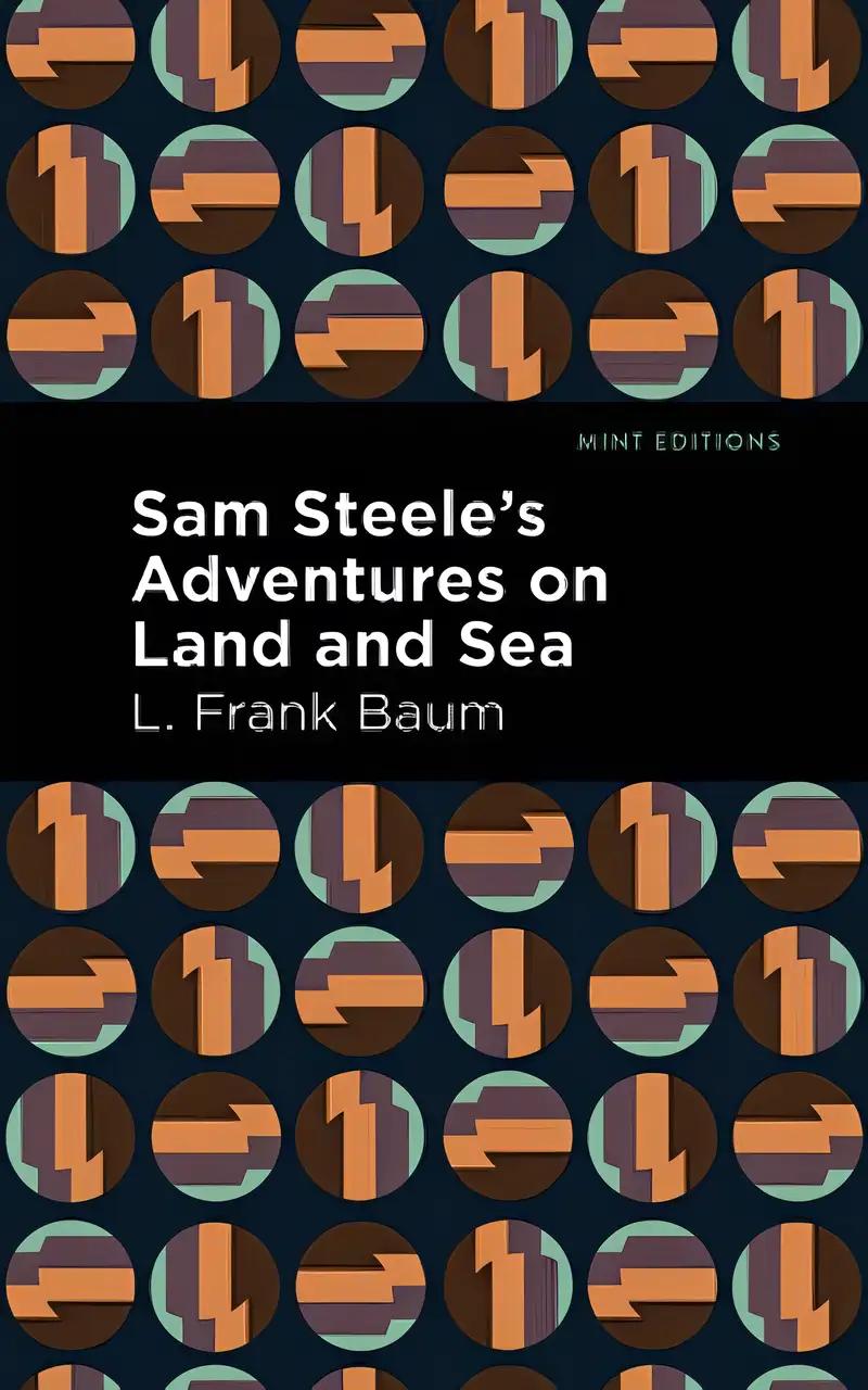 Sam Steele’s Adventures on Land and Sea (Mint Editions (Nautical Narratives))