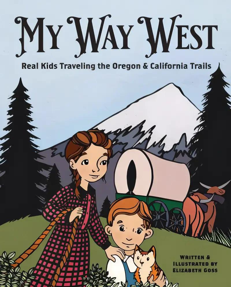 My Way West: Real Kids Traveling the Oregon and California Trails