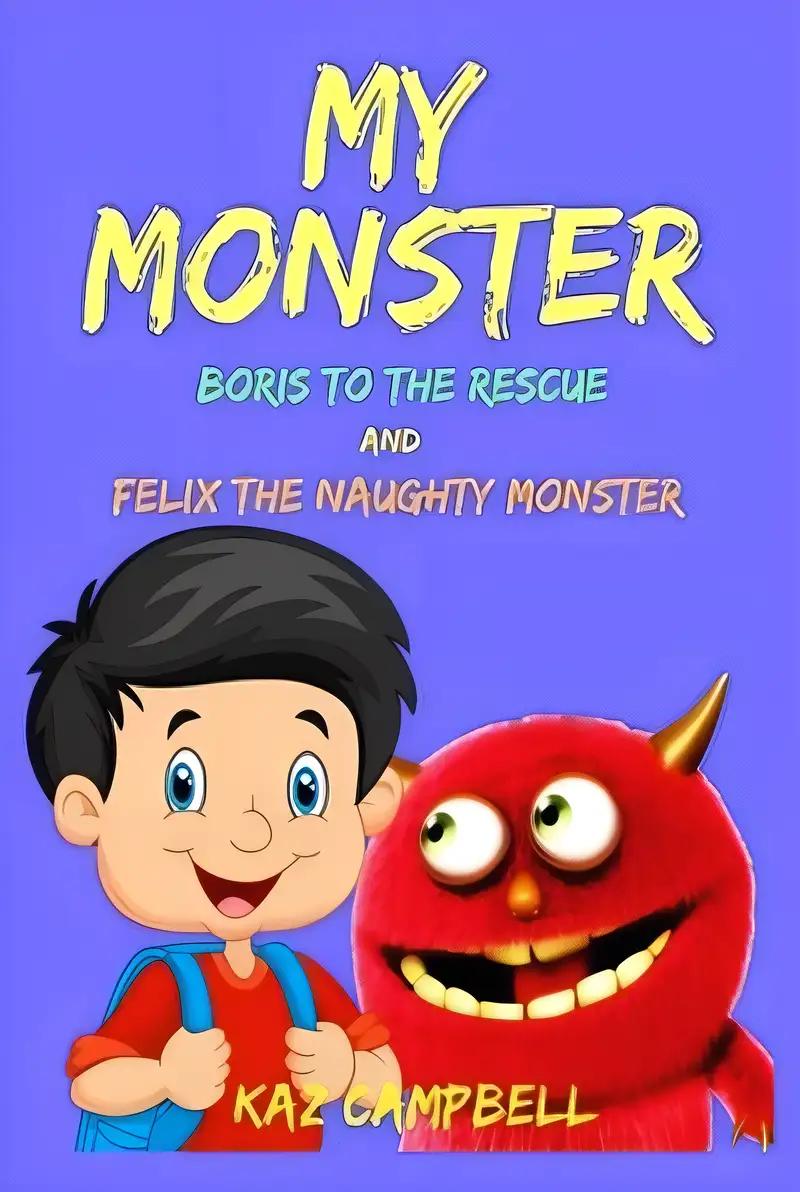 My Monster: Boris to the Rescue and Felix the Naughty Monster!