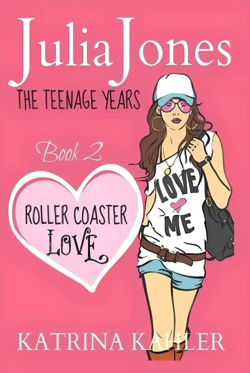 Julia Jones - The Teenage Years: Book 2 - Roller Coaster Love - A Book for Teenage Girls