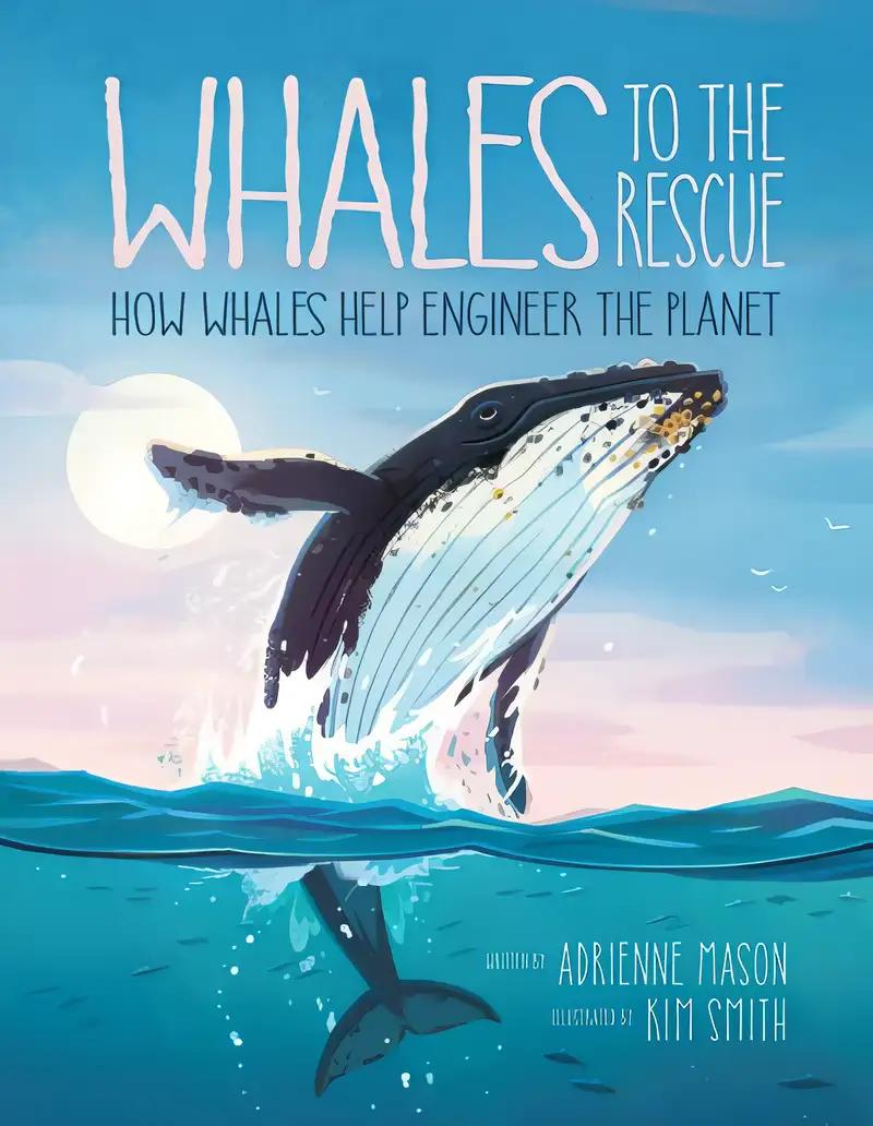 Whales to the Rescue: How Whales Help Engineer the Planet (Ecosystem Guardians)