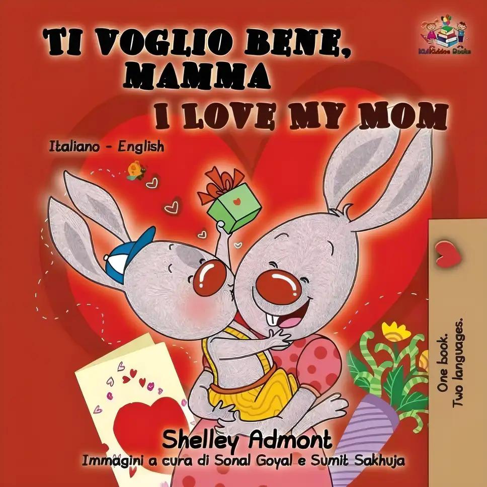 Ti voglio bene, mamma I Love My Mom: Italian English Bilingual Book for Kids