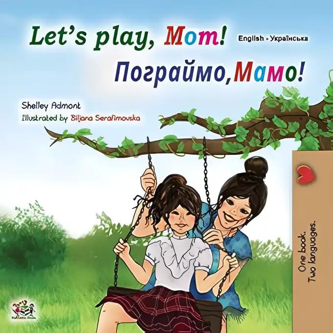 Let's Play, Mom! (English Ukrainian Bilingual Children's Book)