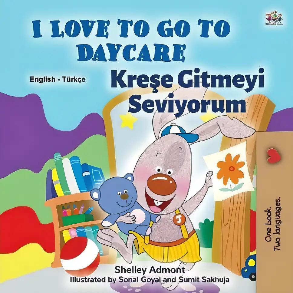 I Love to Go to Daycare (English Turkish Bilingual Book for Kids)