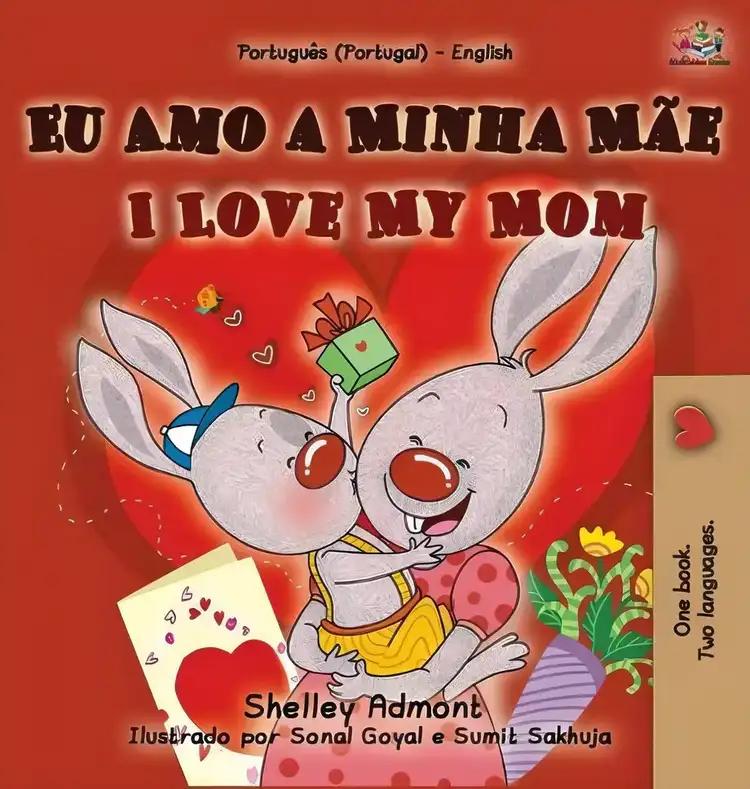 I Love My Mom (Portuguese English Bilingual Book for Kids - Portugal)