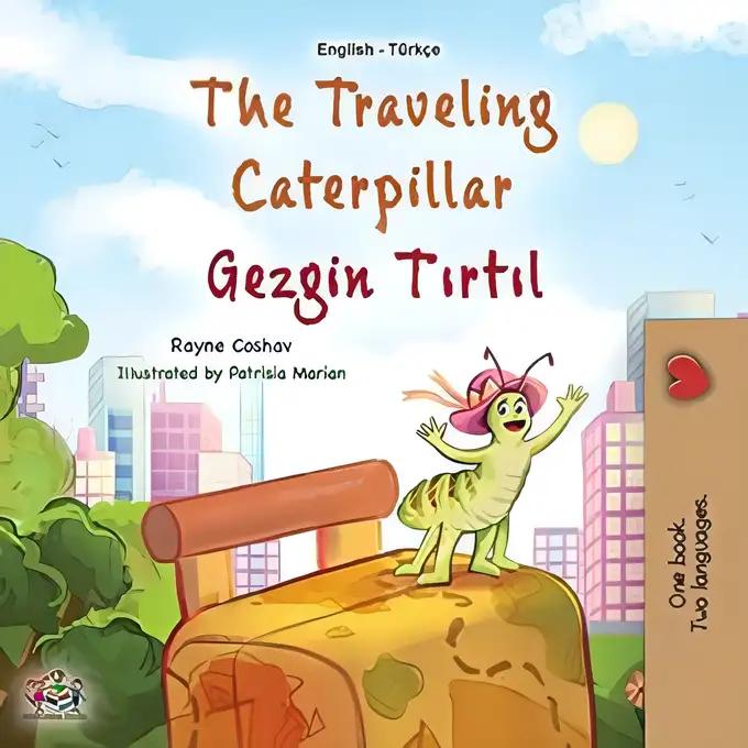 The traveling Caterpillar Gezgin tırtıl: English Turkish Bilingual Book for Children