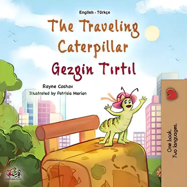 The traveling Caterpillar Gezgin tırtıl: English Turkish Bilingual Book for Children