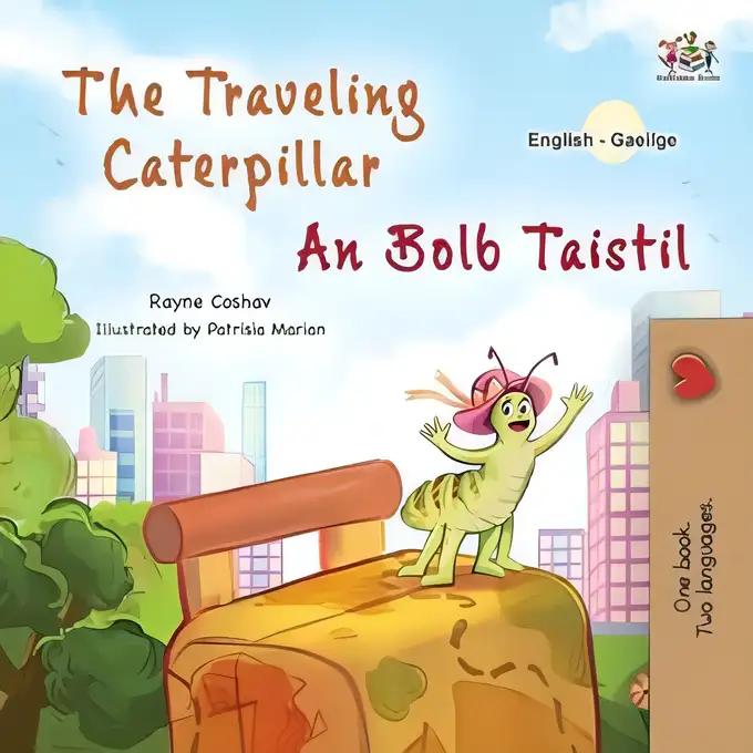 The traveling Caterpillar An Bolb Taistil (English Irish Bilingual Book for Children)