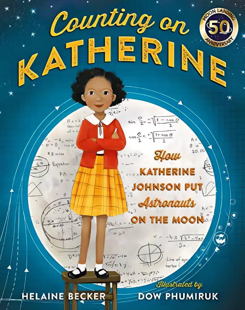 Counting on Katherine: How Katherine Johnson put Astronauts on the Moon