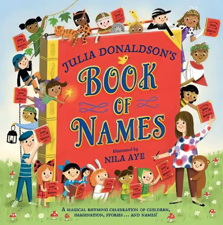 Julia Donaldson's Book of Names: A Magical Rhyming Celebration of Children, Imagination, Stories... And Names!