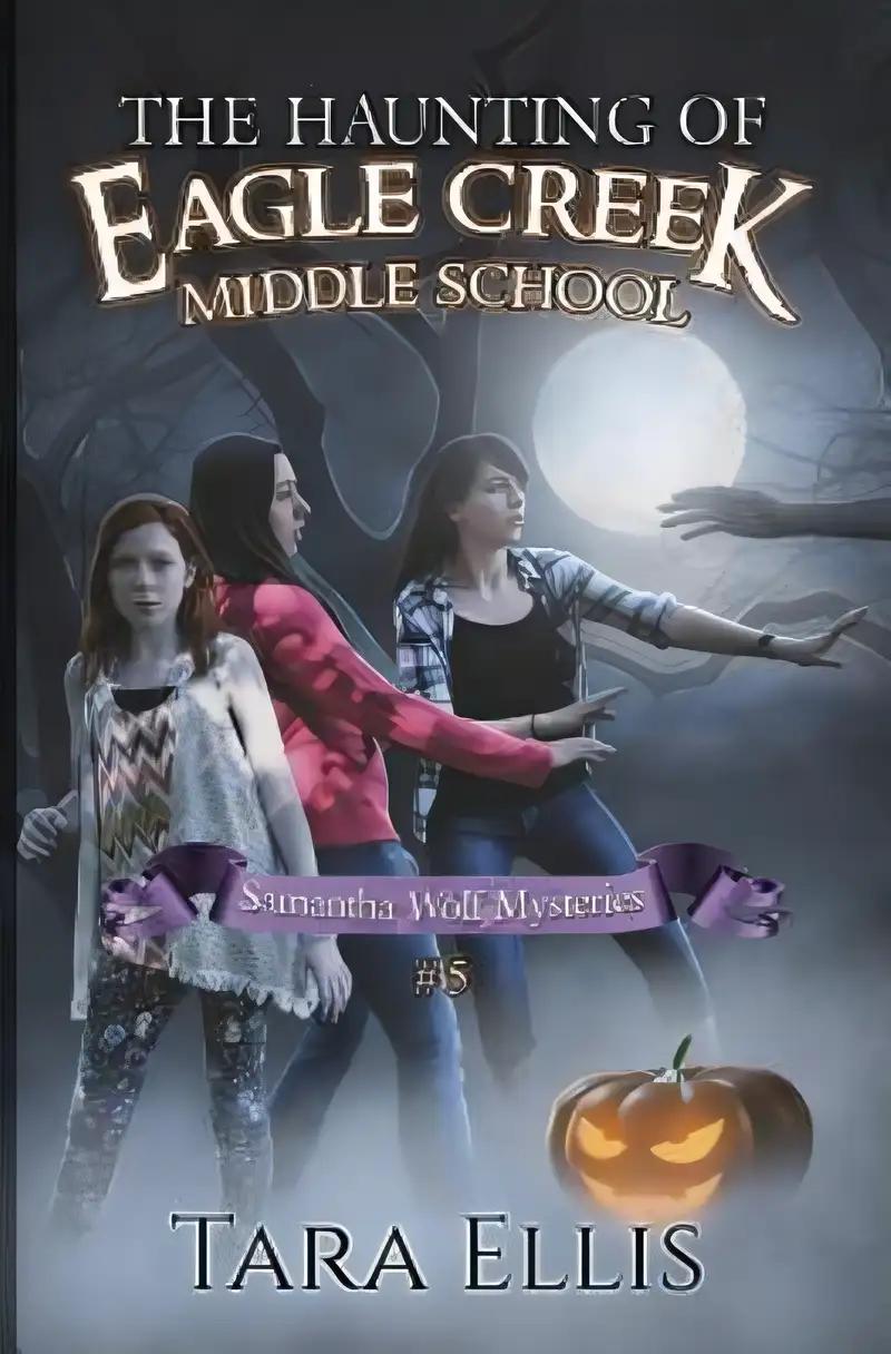 The Haunting of Eagle Creek Middle School (Samantha Wolf Mysteries)