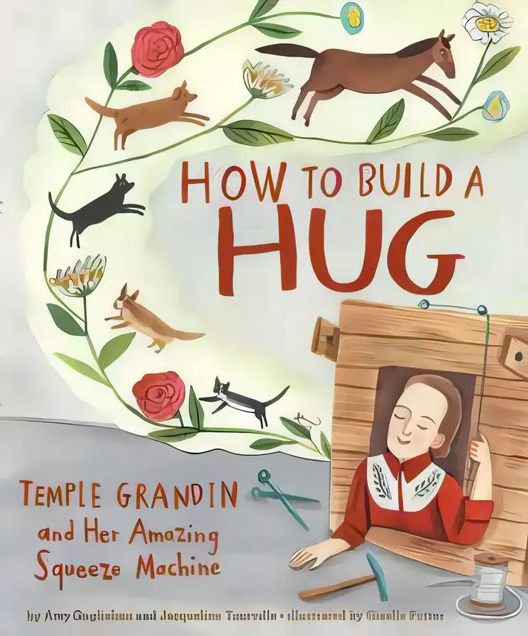 How to Build a Hug: Temple Grandin and Her Amazing Squeeze Machine