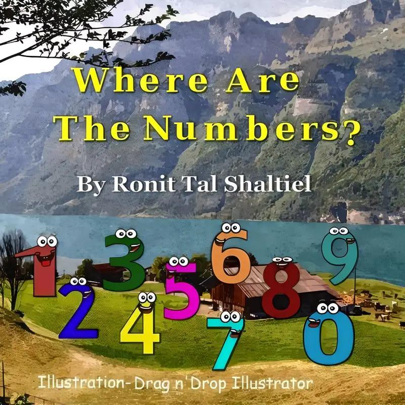 Where Are The Numbers?: Children's Book ages 3-7 (The Adventures of the Numbers 1)