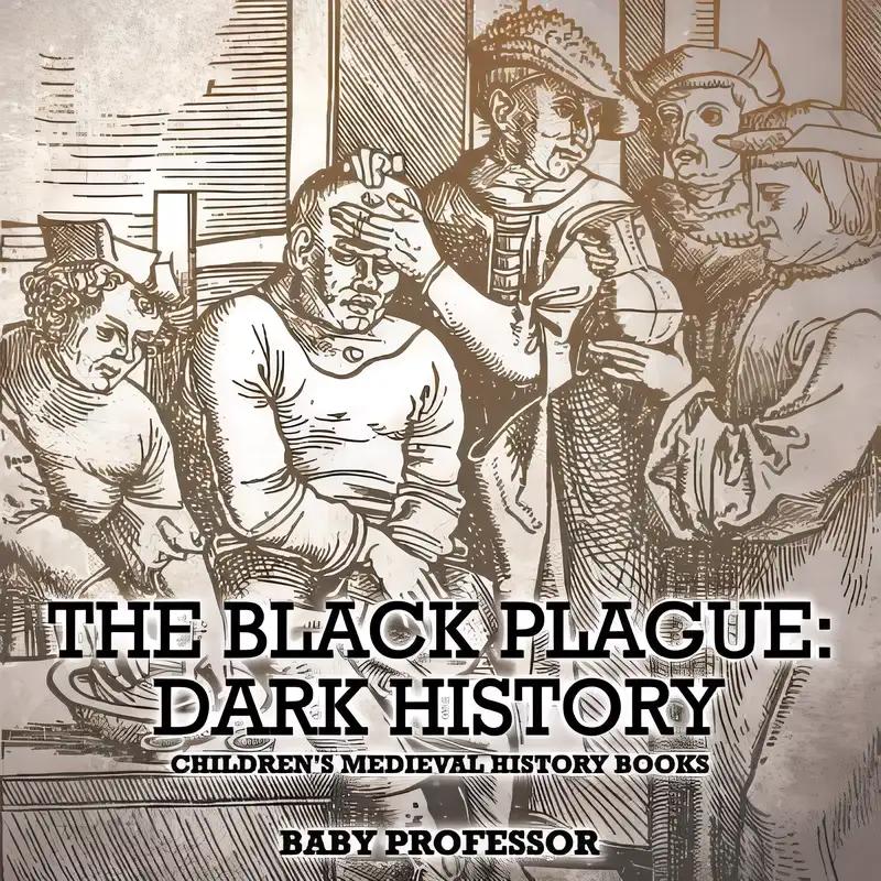 The Black Plague: Dark History- Children's Medieval History Books