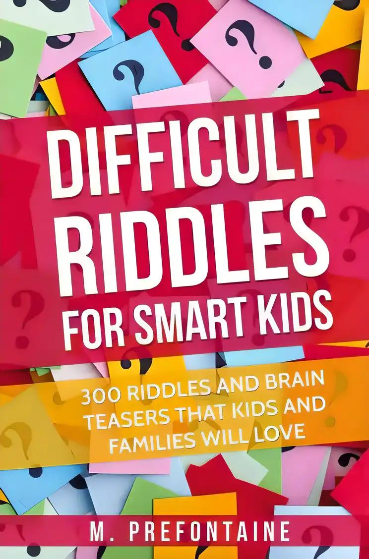 Difficult Riddles For Smart Kids: 300 Difficult Riddles And Brain Teasers Families Will Love