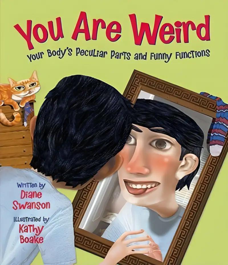 You Are Weird: Your Body’s Peculiar Parts and Funny Functions