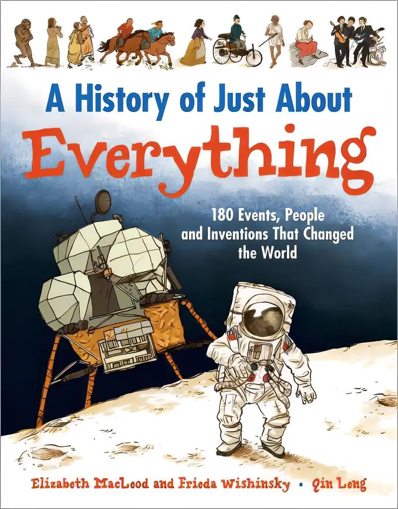 A History of Just About Everything: 180 Events, People and Inventions That Changed the World