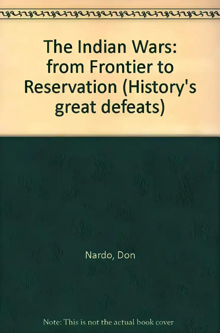 History's Great Defeats - The Indian Wars: From Frontier to Reservation