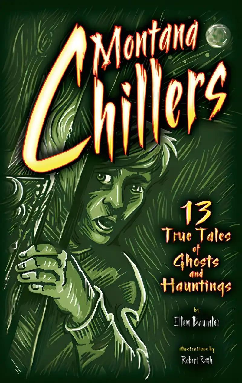 Montana Chillers: 13 True Tales of Ghosts and Hauntings