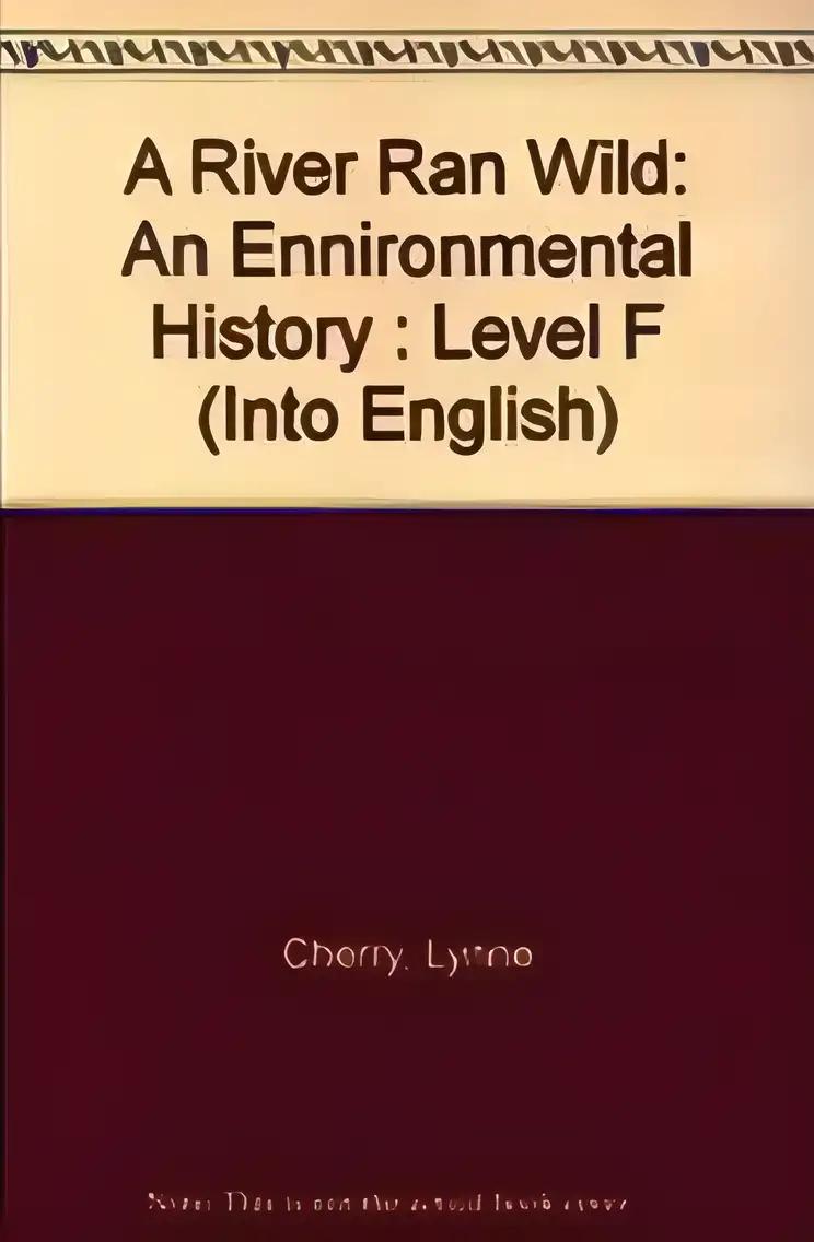 A River Ran Wild: An Ennironmental History : Level F (Into English)