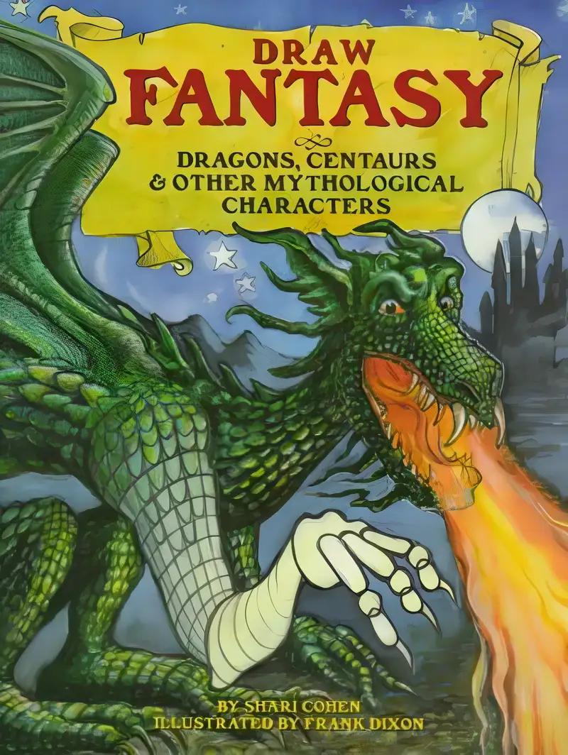 Draw Fantasy: Dragons, Centaurs, and Other Mythological Characters